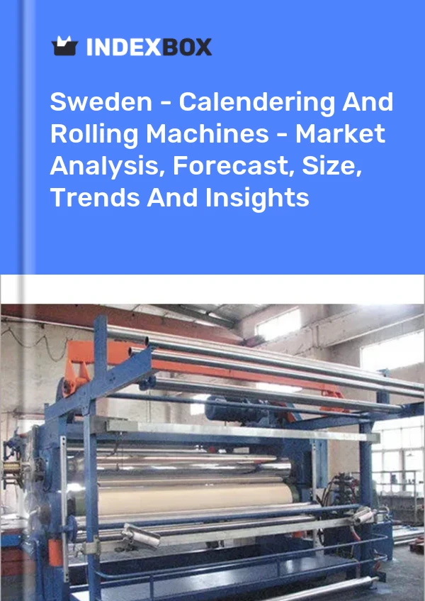 Report Sweden - Calendering and Rolling Machines - Market Analysis, Forecast, Size, Trends and Insights for 499$
