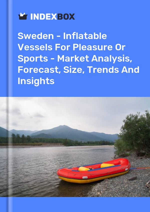Report Sweden - Inflatable Vessels for Pleasure or Sports - Market Analysis, Forecast, Size, Trends and Insights for 499$