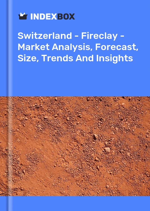 Report Switzerland - Fireclay - Market Analysis, Forecast, Size, Trends and Insights for 499$