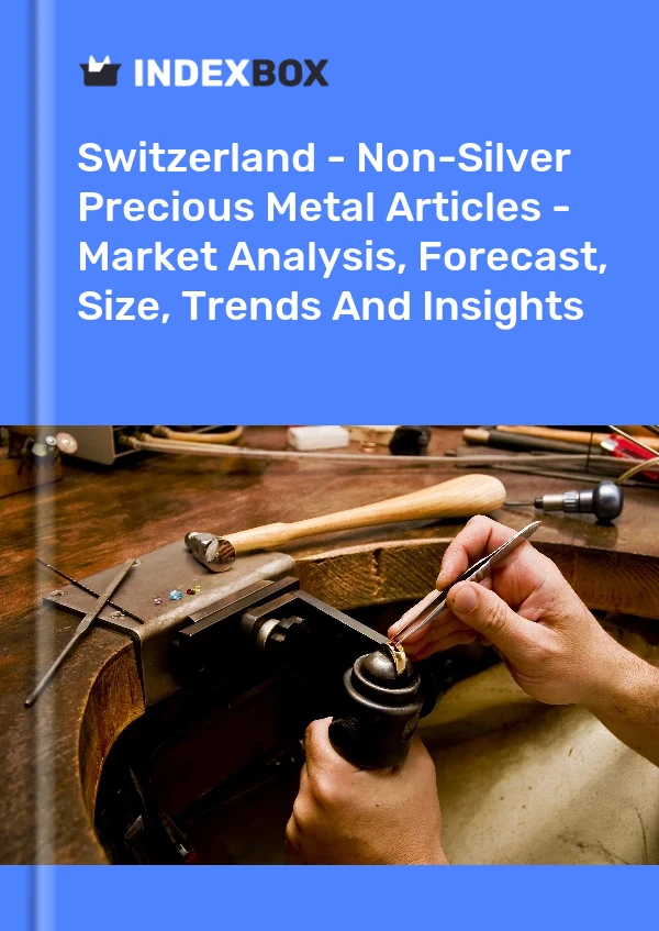 Switzerland - Non-Silver Precious Metal Articles - Market Analysis, Forecast, Size, Trends And Insights