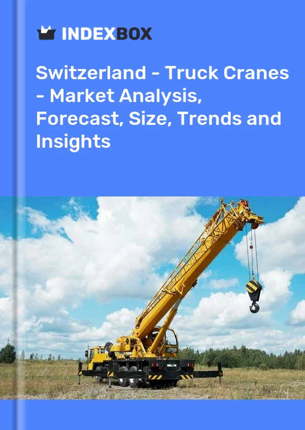 Switzerland - Truck Cranes - Market Analysis, Forecast, Size, Trends and Insights