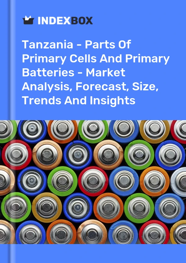 Report Tanzania - Parts of Primary Cells and Primary Batteries - Market Analysis, Forecast, Size, Trends and Insights for 499$