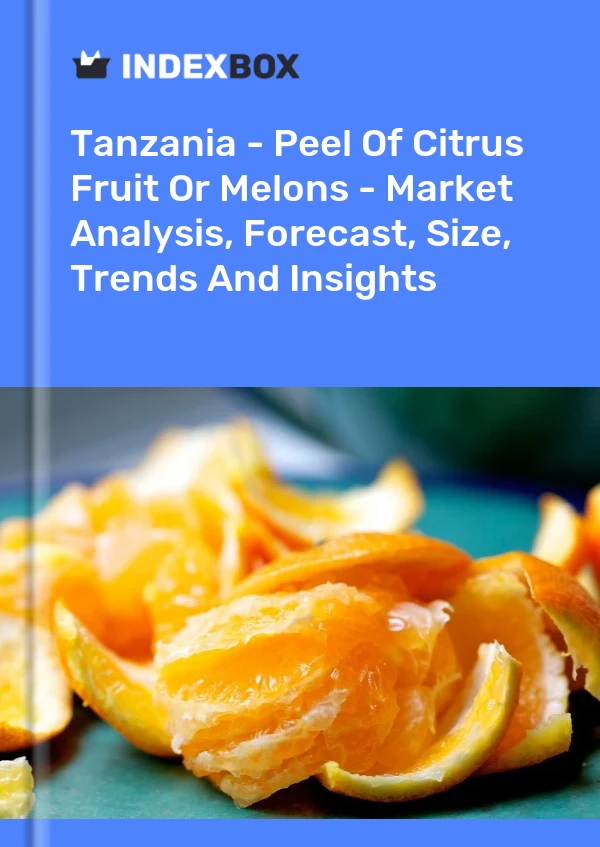 Report Tanzania - Peel of Citrus Fruit or Melons - Market Analysis, Forecast, Size, Trends and Insights for 499$