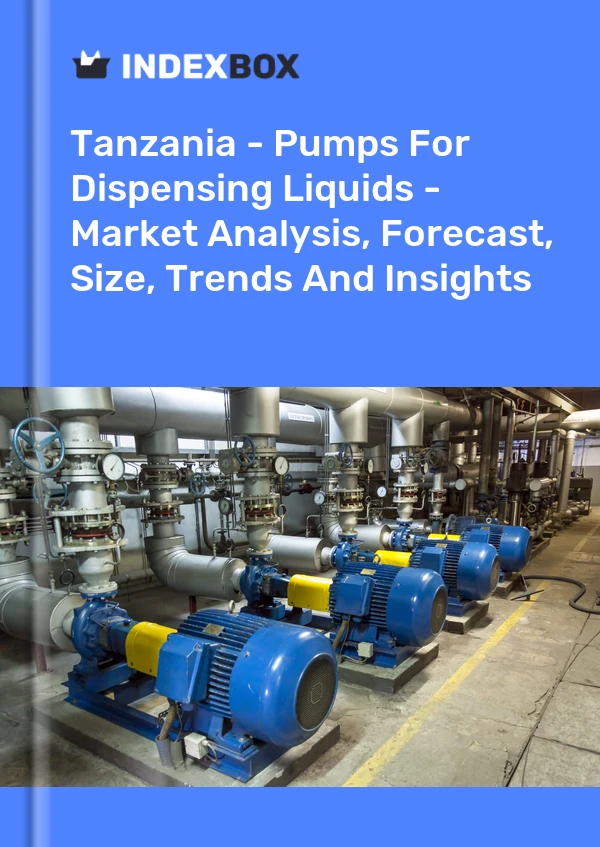 Report Tanzania - Pumps for Dispensing Liquids - Market Analysis, Forecast, Size, Trends and Insights for 499$