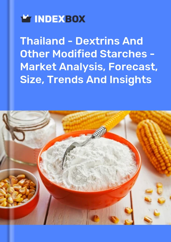 Report Thailand - Dextrins and Other Modified Starches - Market Analysis, Forecast, Size, Trends and Insights for 499$