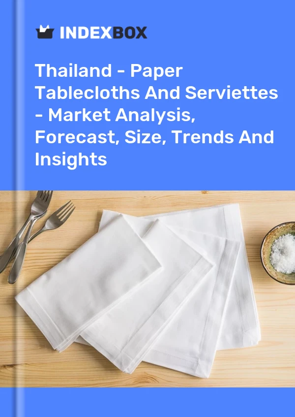 Rapport Thaïlande - Nappes et serviettes en papier - Analyse du marché, prévisions, taille, tendances et perspectives for 499$