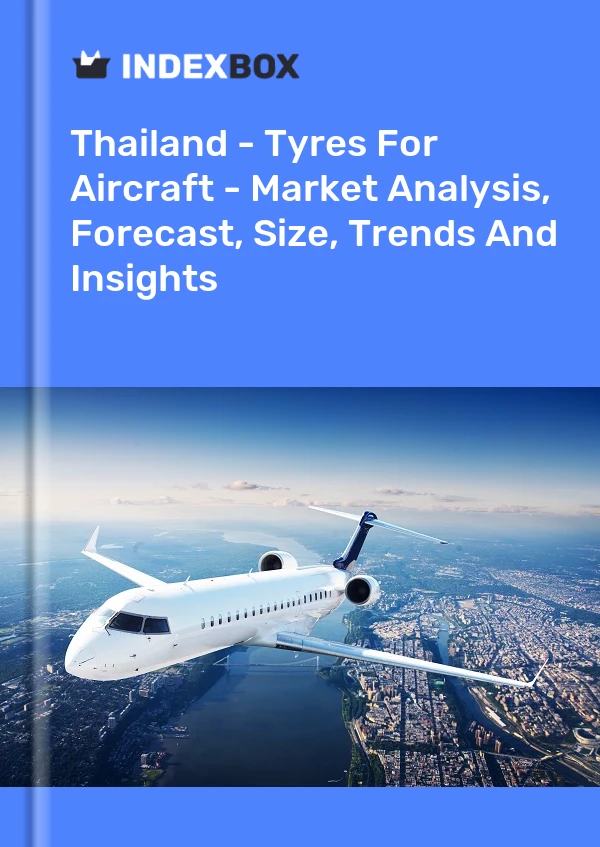 Thaïlande - Pneus pour avions - Analyse du marché, prévisions, taille, tendances et perspectives