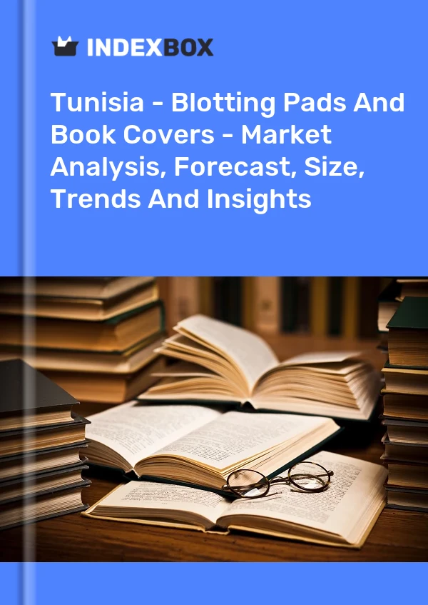 Tunisia - Blotting Pads And Book Covers - Market Analysis, Forecast, Size, Trends And Insights