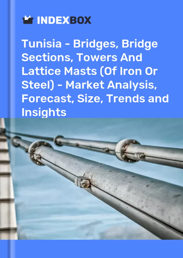 Report Tunisia - Bridges, Bridge Sections, Towers and Lattice Masts (Of Iron or Steel) - Market Analysis, Forecast, Size, Trends and Insights for 499$