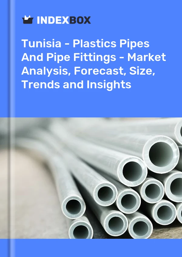 Report Tunisia - Plastics Pipes and Pipe Fittings - Market Analysis, Forecast, Size, Trends and Insights for 499$