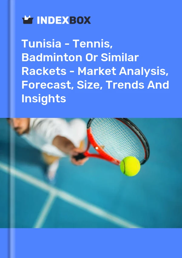 Tunisia - Tennis, Badminton Or Similar Rackets - Market Analysis, Forecast, Size, Trends And Insights