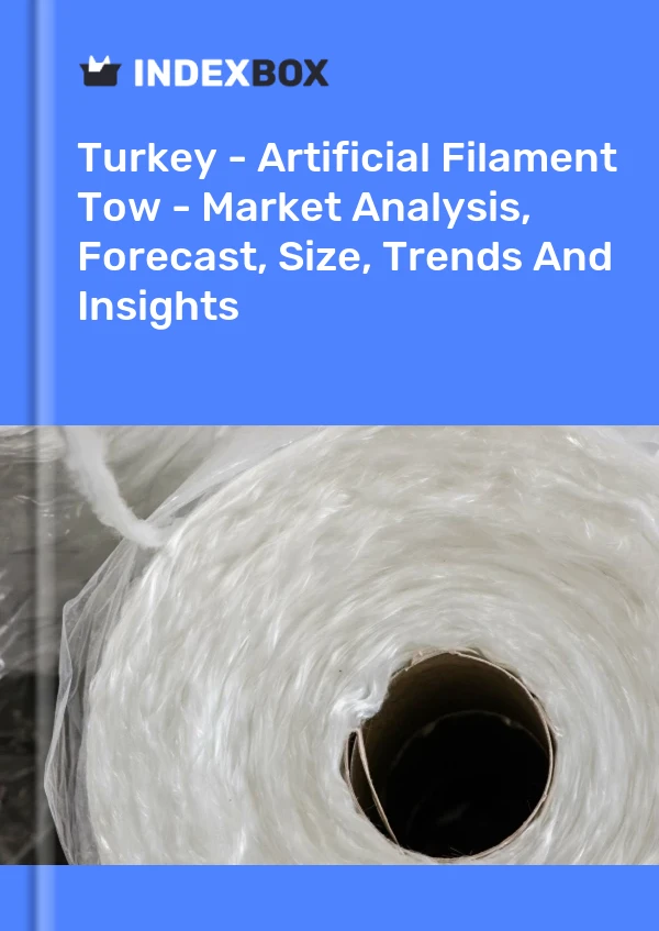 Report Turkey - Artificial Filament Tow - Market Analysis, Forecast, Size, Trends and Insights for 499$