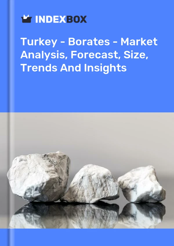 Rapport Turquie - Borates - Analyse du marché, prévisions, taille, tendances et perspectives for 499$