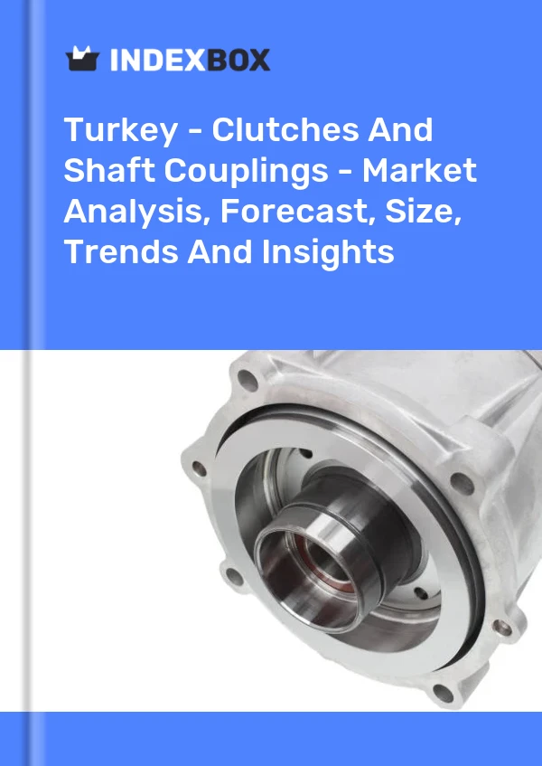 Rapport Turquie - Embrayages et accouplements d&#39;arbres - Analyse du marché, prévisions, taille, tendances et perspectives for 499$