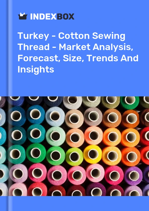 Turquie - Fil à coudre en coton - Analyse du marché, prévisions, taille, tendances et perspectives