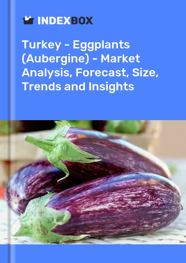 Rapport Turquie - Aubergines (Aubergine) - Analyse du marché, prévisions, taille, tendances et perspectives for 499$