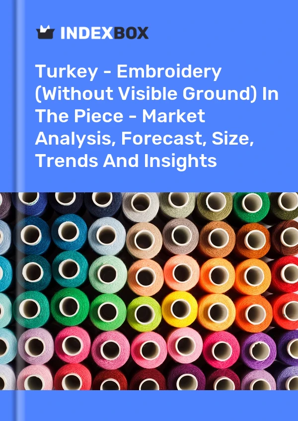 Turquie - Broderie (sans motif visible) dans la pièce - Analyse du marché, prévisions, taille, tendances et perspectives