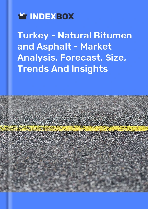 Turquie - Bitume naturel et asphalte naturel - Analyse du marché, prévisions, taille, tendances et perspectives
