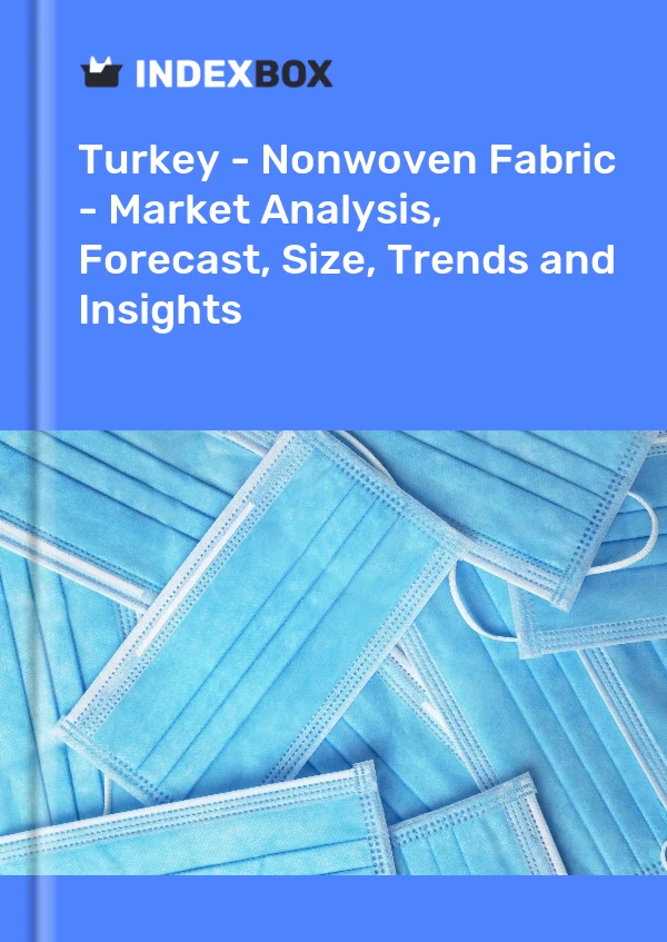 Turquie - Tissu non tissé - Analyse du marché, prévisions, taille, tendances et perspectives
