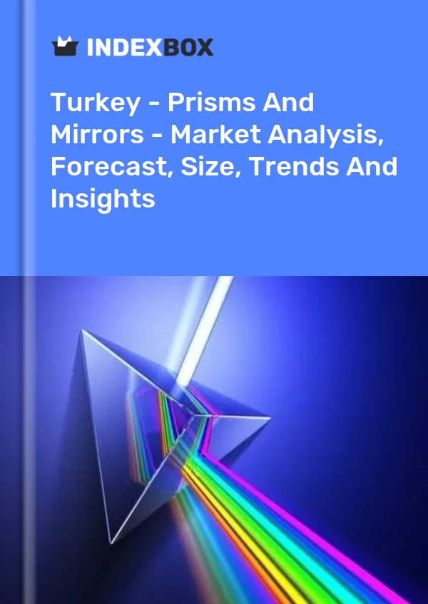 Rapport Turquie - Prismes et miroirs - Analyse du marché, prévisions, taille, tendances et perspectives for 499$