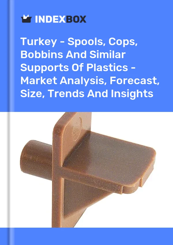 Rapport Turquie - Bobines, flics, bobines et supports similaires en plastique - Analyse du marché, prévisions, taille, tendances et perspectives for 499$
