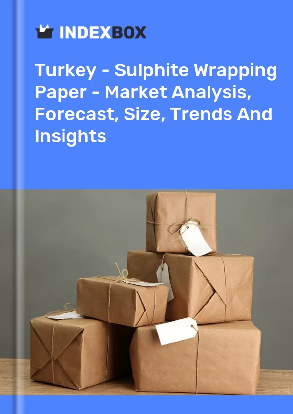 Rapport Turquie - Papier d&#39;emballage au sulfite - Analyse du marché, prévisions, taille, tendances et perspectives for 499$