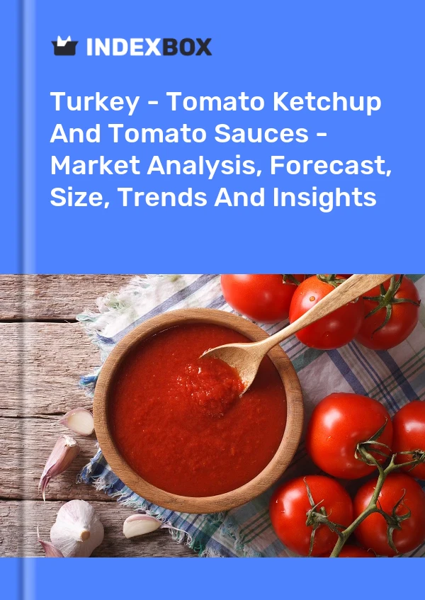 Rapport Turquie - Ketchup aux tomates et sauces tomates - Analyse du marché, prévisions, taille, tendances et perspectives for 499$