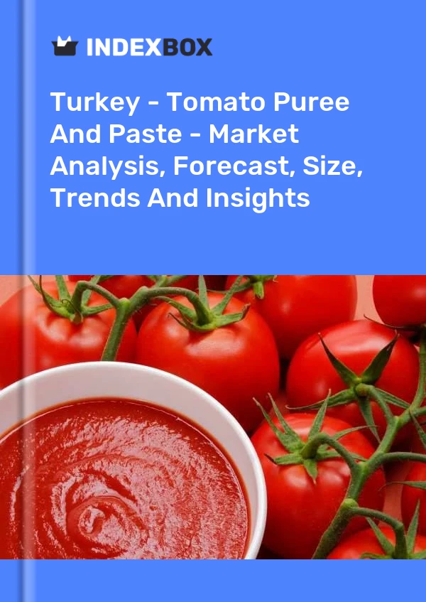 Rapport Turquie - Purée et pâte de tomates - Analyse du marché, prévisions, taille, tendances et perspectives for 499$