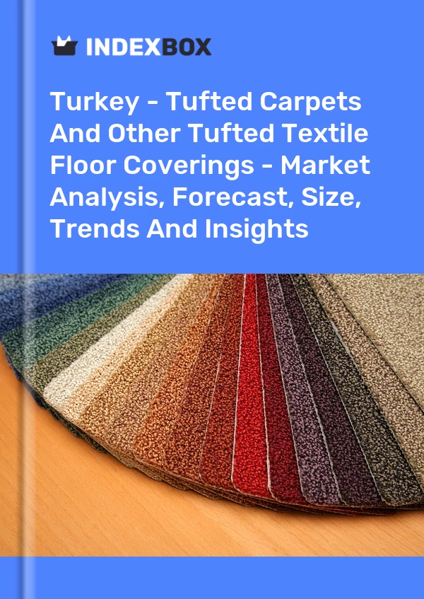 Turkey - Tufted Carpets And Other Tufted Textile Floor Coverings - Market Analysis, Forecast, Size, Trends And Insights