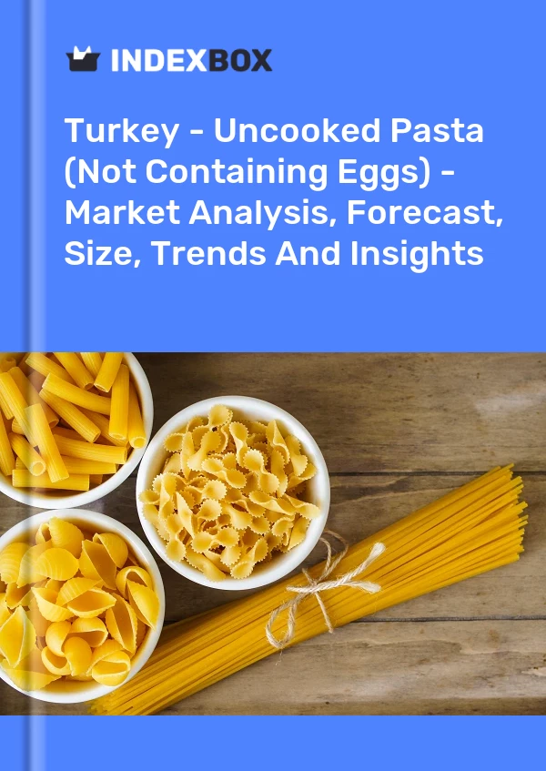 Rapport Turquie - Pâtes non cuites (ne contenant pas d&#39;œufs) - Analyse du marché, prévisions, taille, tendances et perspectives for 499$