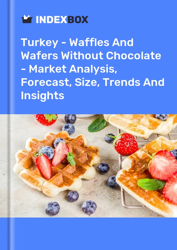 Rapport Turquie - Gaufres Et Gaufrettes Sans Chocolat - Analyse Du Marché, Prévisions, Taille, Tendances Et Perspectives for 499$