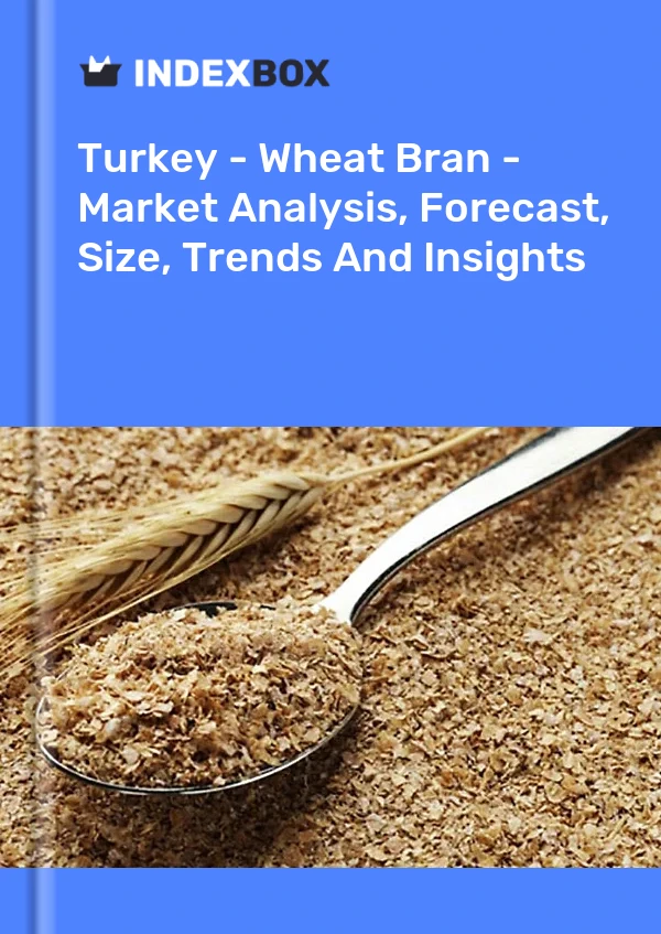 Turquie - Son de blé - Analyse du marché, prévisions, taille, tendances et perspectives