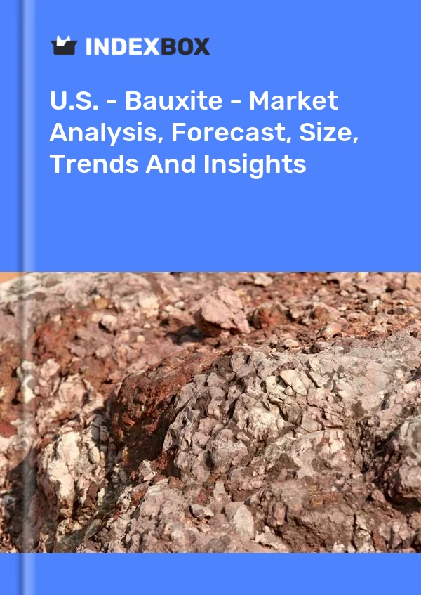 Report U.S. - Bauxite - Market Analysis, Forecast, Size, Trends and Insights for 499$