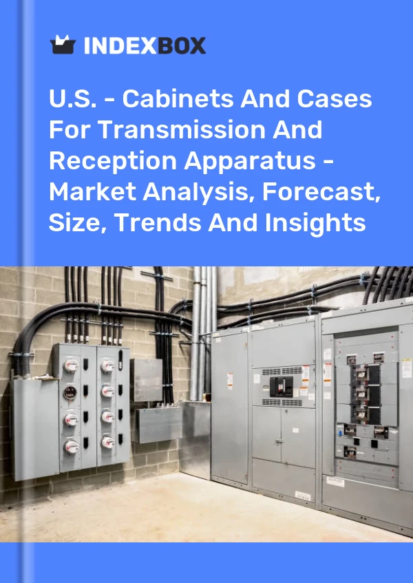 Report U.S. - Cabinets and Cases for Transmission and Reception Apparatus - Market Analysis, Forecast, Size, Trends and Insights for 499$