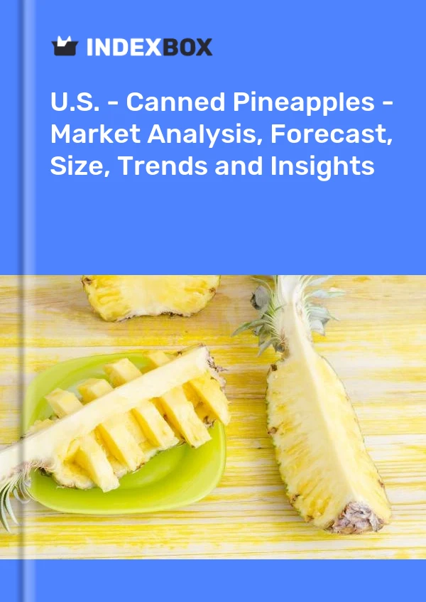 États-Unis - Ananas en conserve - Analyse du marché, prévisions, taille, tendances et perspectives