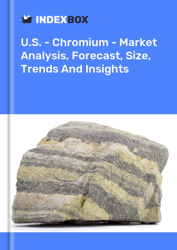 Report U.S. - Chromium - Market Analysis, Forecast, Size, Trends and Insights for 499$
