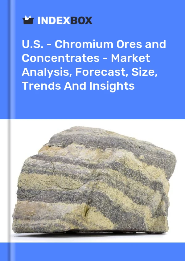 Report U.S. - Chromium Ores and Concentrates - Market Analysis, Forecast, Size, Trends and Insights for 499$