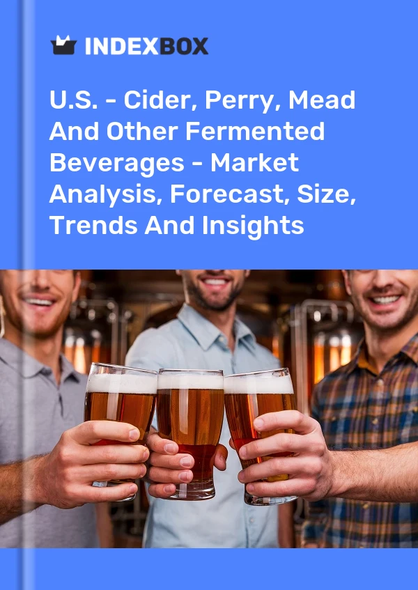 Report U.S. - Cider, Perry, Mead and Other Fermented Beverages - Market Analysis, Forecast, Size, Trends and Insights for 499$