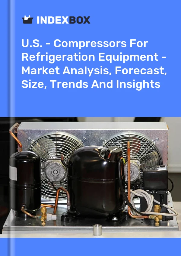 Rapport États-Unis - Compresseurs pour équipements de réfrigération - Analyse du marché, prévisions, taille, tendances et perspectives for 499$