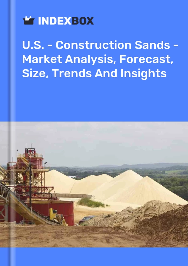 U.S. - Construction Sands - Market Analysis, Forecast, Size, Trends And Insights