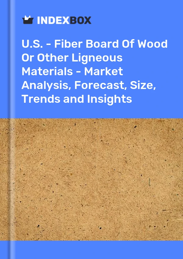 États-Unis - Panneau de fibres de bois ou d&#39;autres matériaux ligneux - Analyse du marché, prévisions, taille, tendances et perspectives