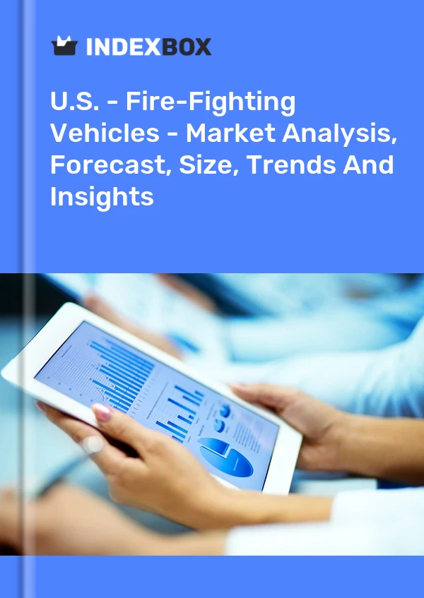 U.S. - Fire-Fighting Vehicles - Market Analysis, Forecast, Size, Trends And Insights