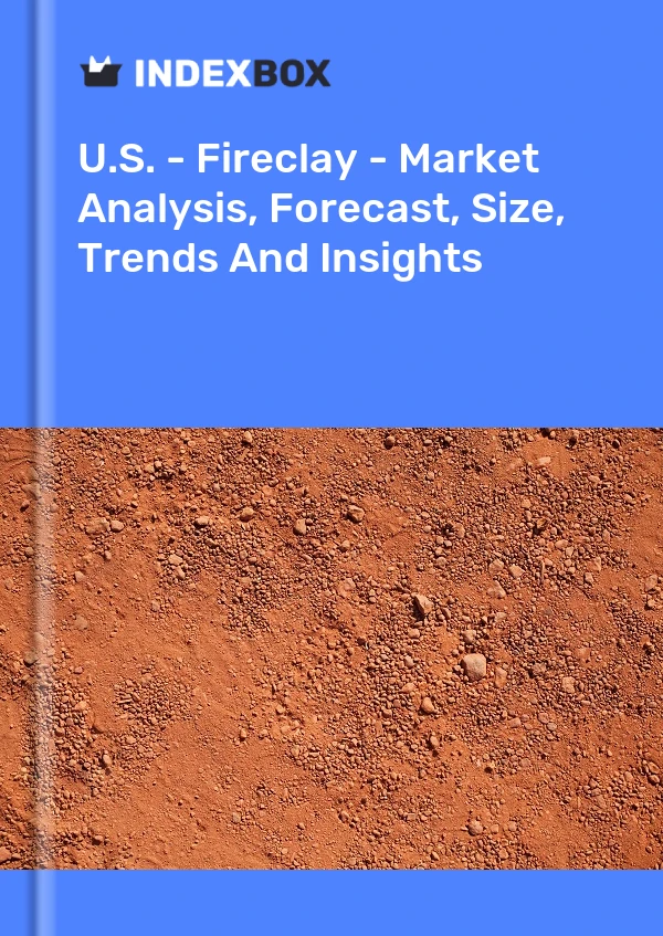 Report U.S. - Fireclay - Market Analysis, Forecast, Size, Trends and Insights for 499$