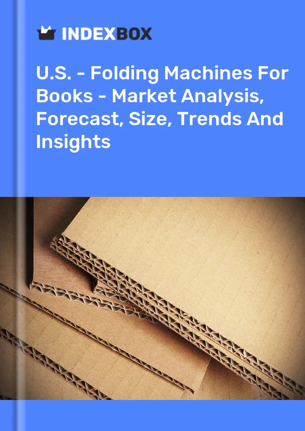 U.S. - Folding Machines For Books - Market Analysis, Forecast, Size, Trends And Insights