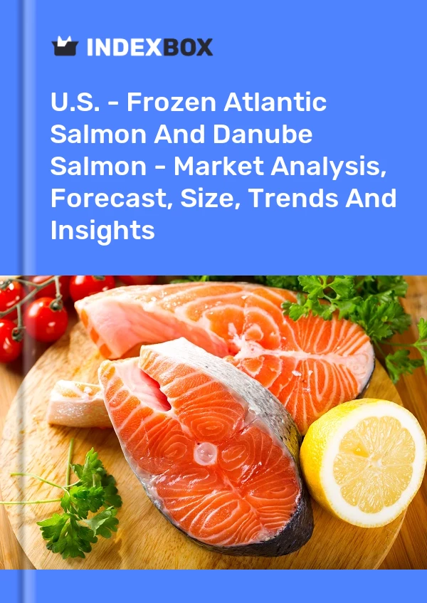 Report U.S. - Frozen Atlantic Salmon and Danube Salmon - Market Analysis, Forecast, Size, Trends and Insights for 499$