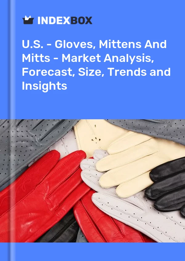 États-Unis - Gants, mitaines et mitaines - Analyse du marché, prévisions, taille, tendances et perspectives