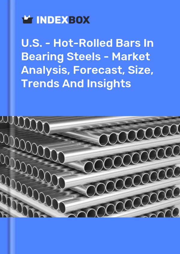 Report U.S. - Hot-Rolled Bars in Bearing Steels - Market Analysis, Forecast, Size, Trends and Insights for 499$