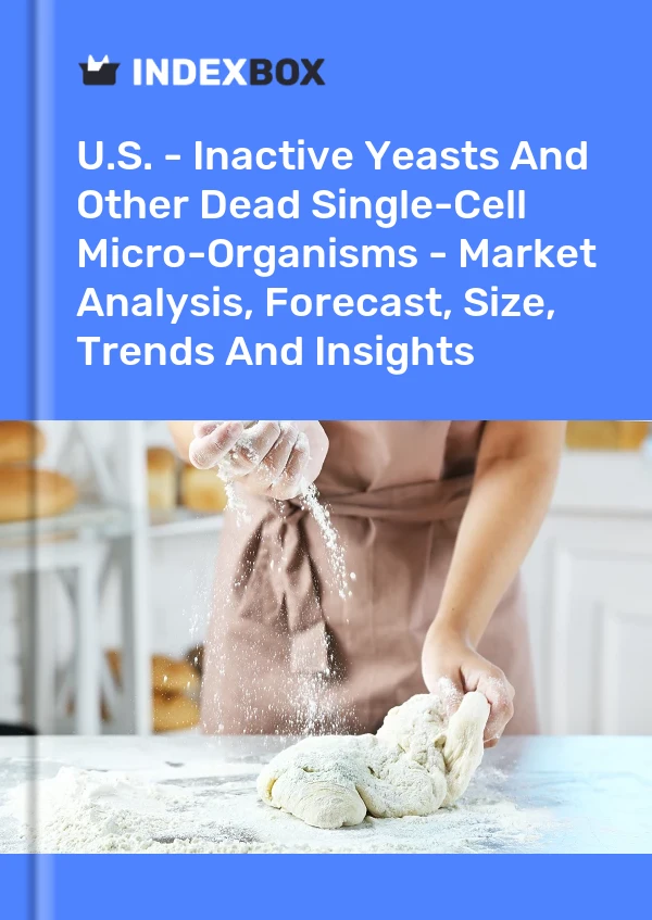 États-Unis - Levures inactives et autres micro-organismes unicellulaires morts - Analyse du marché, prévisions, taille, tendances et perspectives