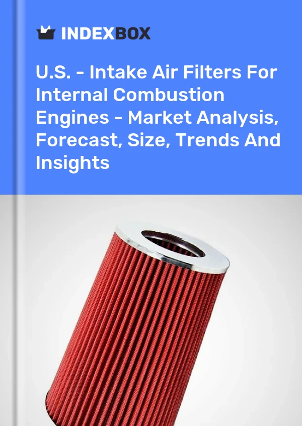 Rapport US - Filtres à air d&#39;admission pour moteurs à combustion interne - Analyse du marché, prévisions, taille, tendances et perspectives for 499$