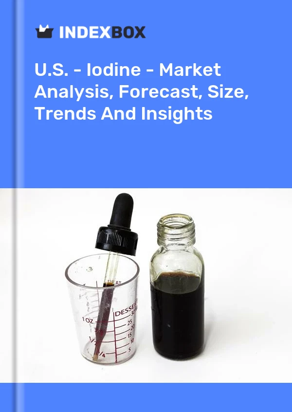 Rapport États-Unis - Iode - Analyse du marché, prévisions, taille, tendances et perspectives for 499$